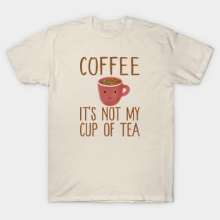 Coffee It's Not My Cup Of Tea - Cute Kawaii Coffee Tea Gift T-Shirt